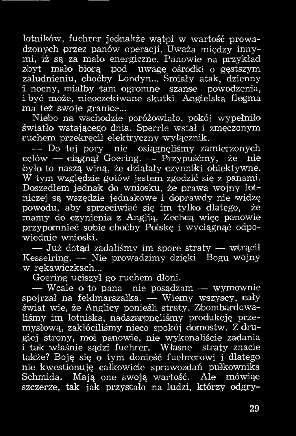 Doszedłem jednak do wniosku, że prawa wojny lotniczej są wszędzie jednakowe i doprawdy nie widzę powodu, aby sprzeciwiać się im tylko dlatego, że mamy do czynienia z Anglią.