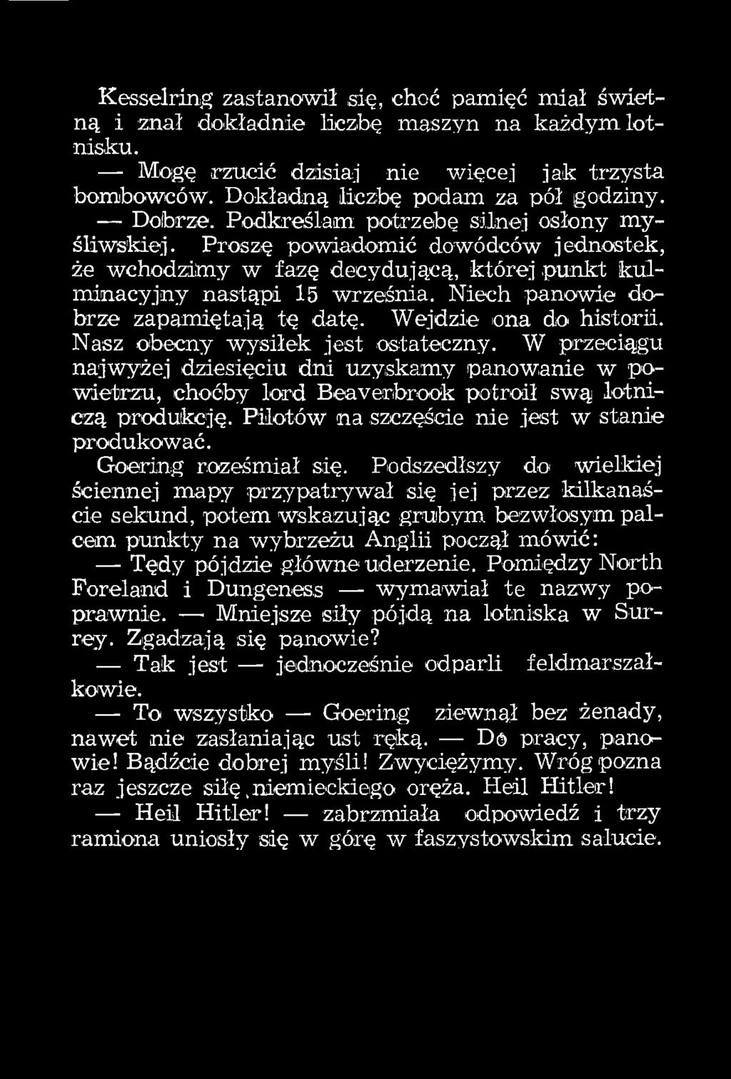 Podszedłszy do wielkiej ściennej mapy przypatrywał się jej przez kilkanaście sekund, potem wskazując grubym bezwłosym palcem punkty na wybrzeżu Anglii począł mówić: Tędy pójdzie główne uderzenie.