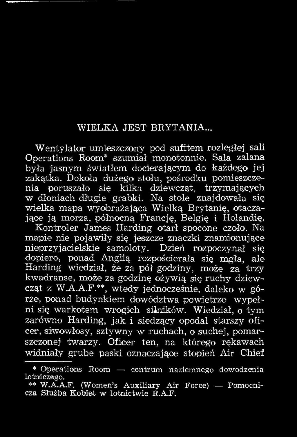 Na stole znajdowała się wielka mapa wyobrażająca Wielką Brytanię, otaczające ją morza, północną Francję, Belgię i Holandię. Kontroler James Harding otarł spocone czoło.