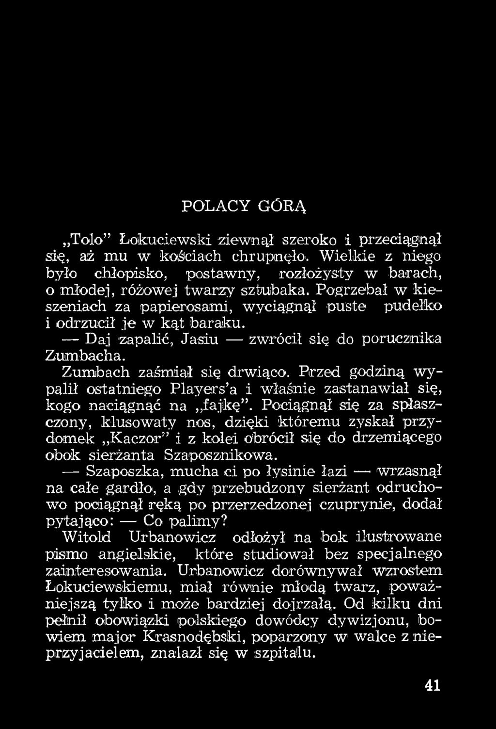 Szapofizka, mucha ci po łysinie łazi -wrzasnął na całe gardło, a gdy przebudzony sierżant odruchowo pociągnął ręką po przerzedzonej czuprynie, dodał pytająco: Co palimy?