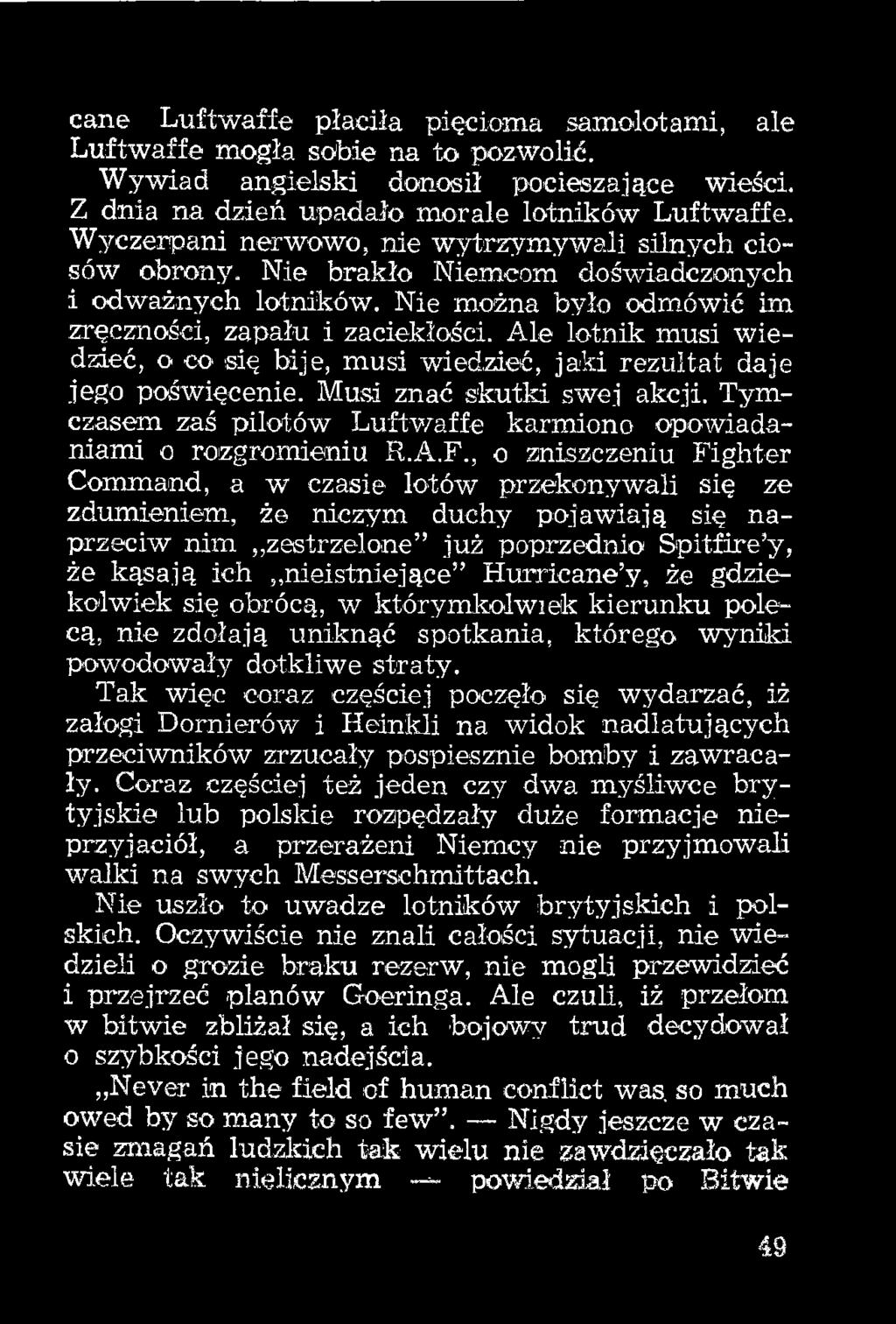 Hurricane y, że gdziekolwiek się obrócą, w którymkolwiek kierunku polecą, nie zdołają uniknąć spotkania, którego wyniki powodowały dotkliwe straty.
