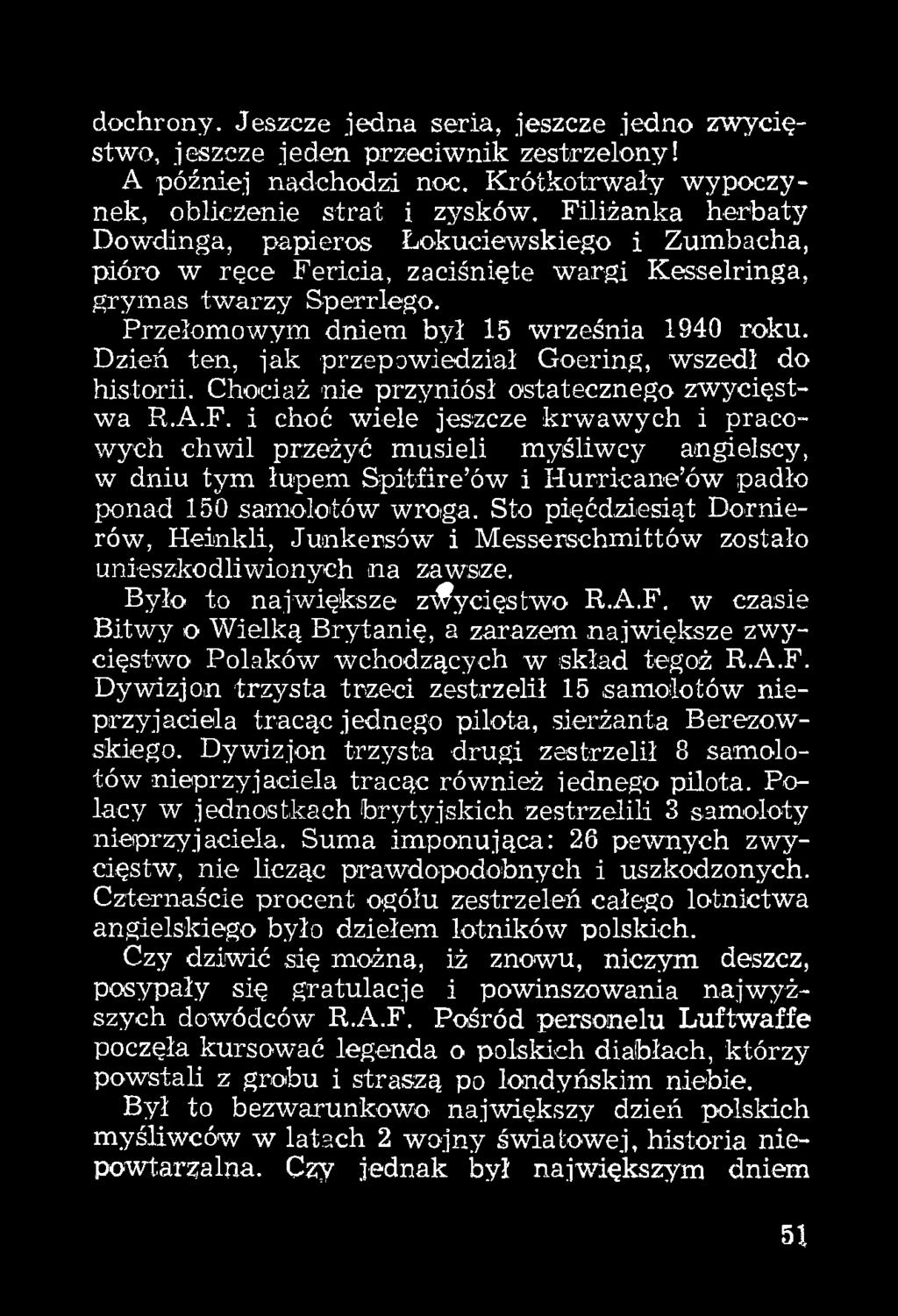 Sto pięćdzi-esiąt Dornierów, Heinkli, Junkersów i Messerschmittów zostało unieszkodliwionych na zawsze. Było to największe z^^ycięstwo R.A.F.
