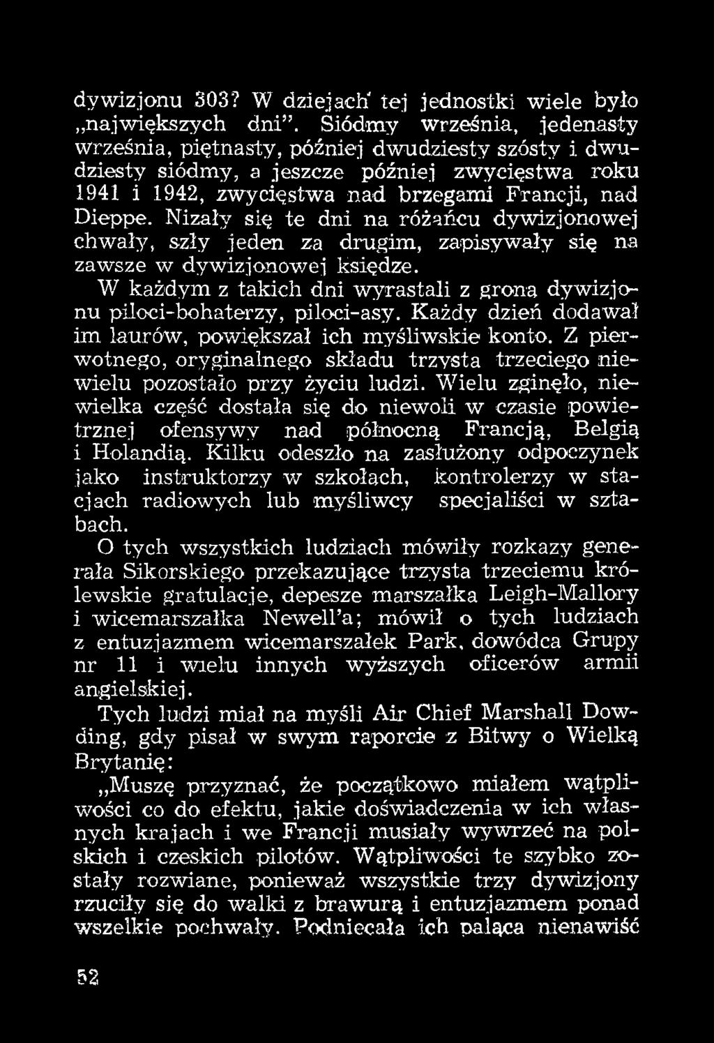 Nizały się te dni na różańcu dywizjonowej chwały, szły jeden za drugim, zapisywały się na zawsze w dywizjonowej księdze. W każdym z takich dni wyrastali z grona dywizjonu piłoci-bohaterzy, piłoci-asy.