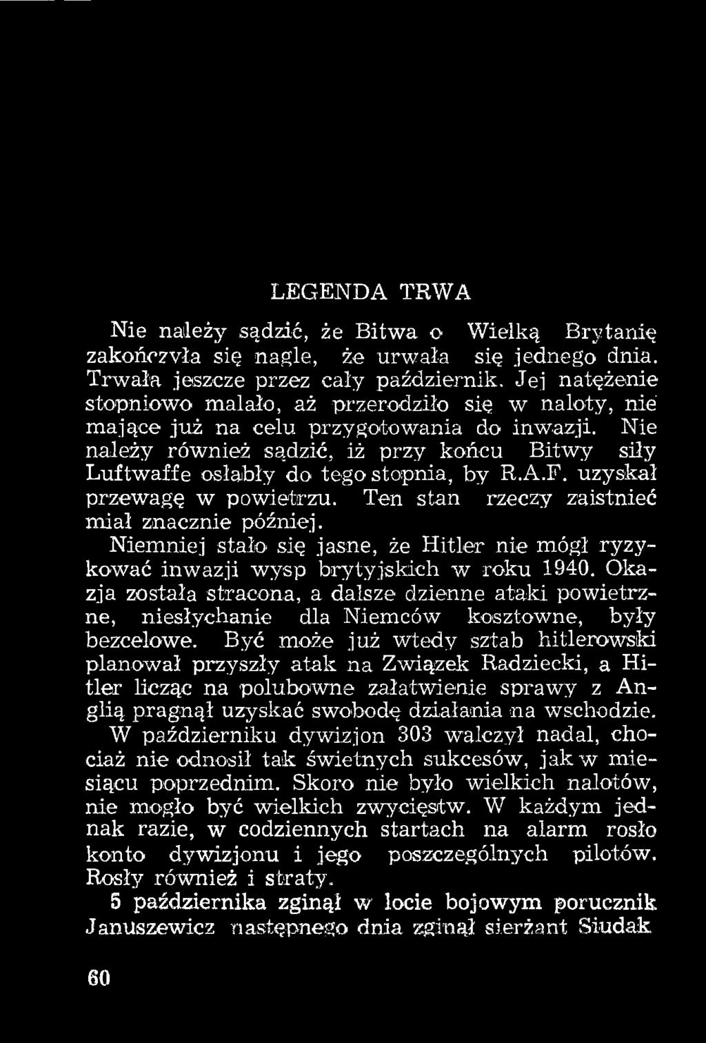 Nie należy również sądzić, iż przy końcu Bitwy siły Luftwaffe osłabły do tego stopnia, by R.A.F. uzyskał przewagę w powietrzu. Ten stan rzeczy zaistnieć miał znacznie później.