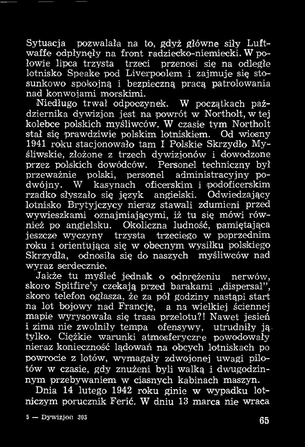 Niedługo trwał odpoczynek. W początkach października dywizjon jest na powrót w Northolt, w tej kolebce polskich myśliwców. W czasie tym Northolt stał się prawdziwie polskim lotniskiem.