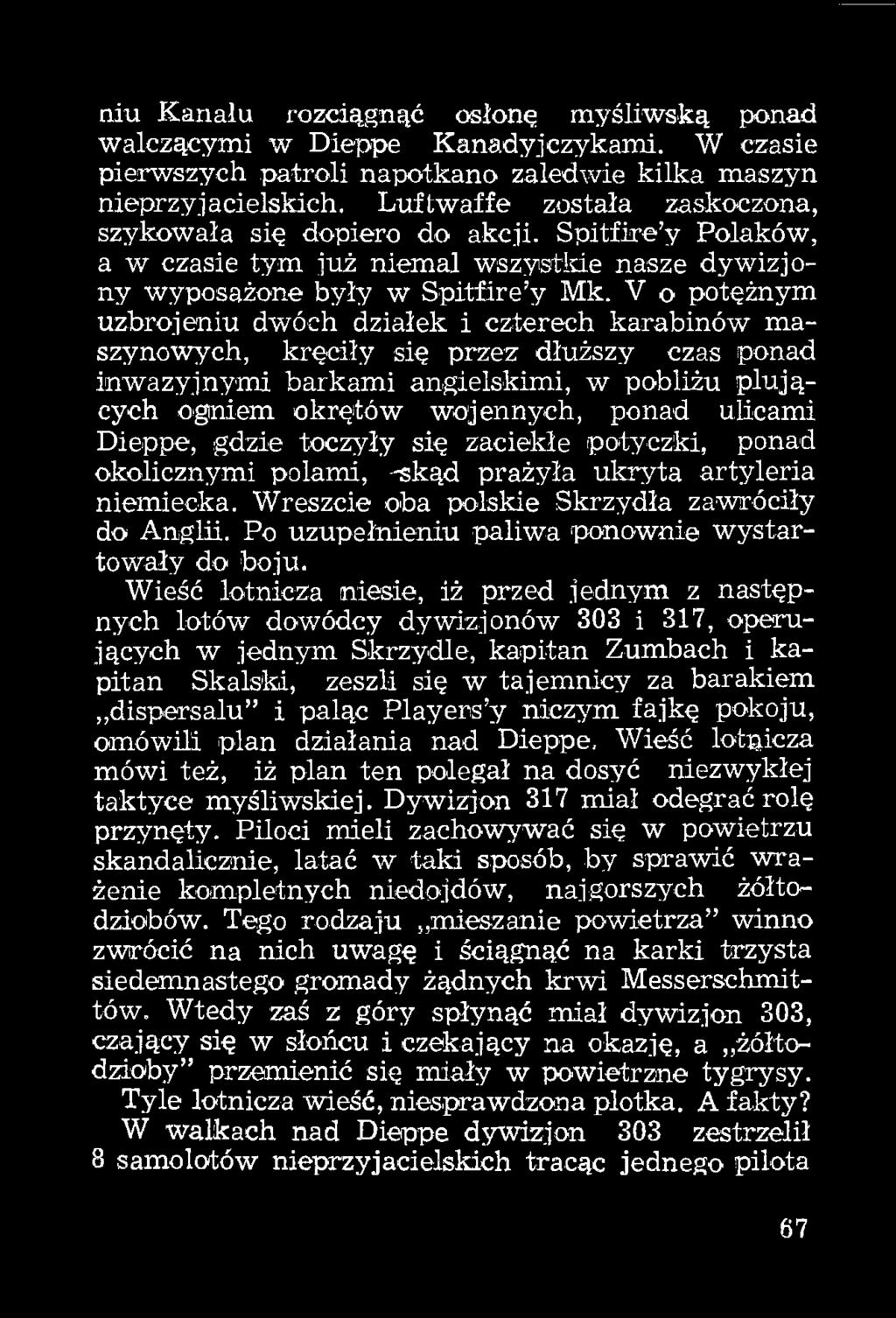 V o potężnym uzbrojeniu dwóch działek i czterech karabinów maszynowych, kręciły się przez dłuższy czas ponad inwazyjnymi barkami angielskimi, w pobliżu plujących ogniem okrętów wojennych, ponad