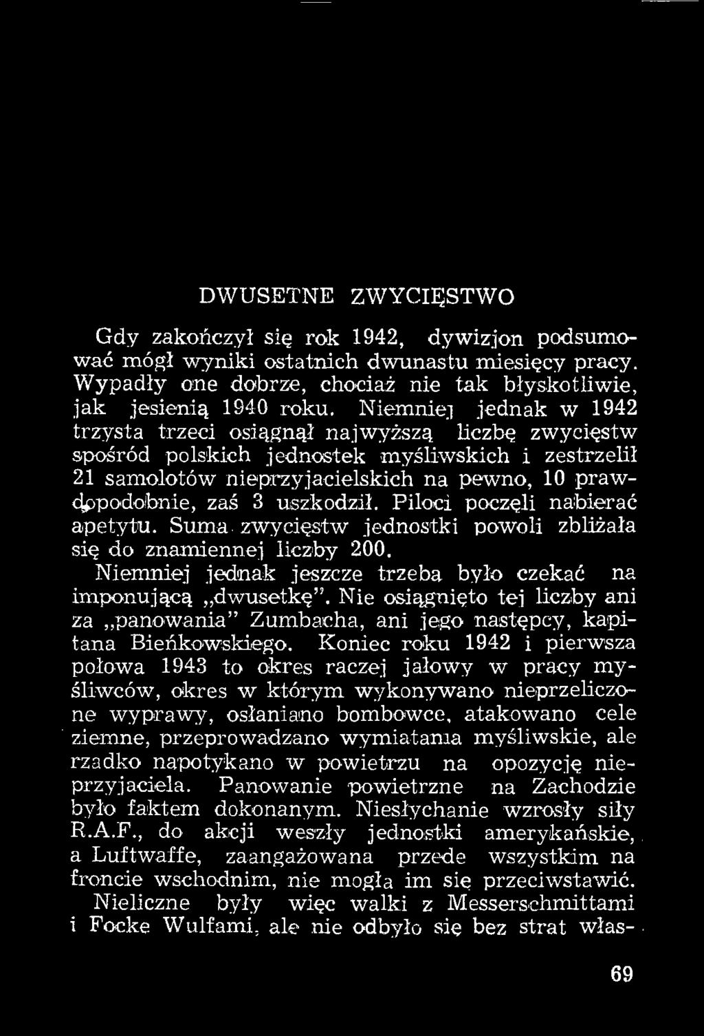 Piloci poczęli nabierać apetytu. Suma. zwycięstw jednostki powoli zbliżała się do znamiennej liczby 200. Niemniej jednak jeszcze trzeba było czekać na imponującą dwusetkę.