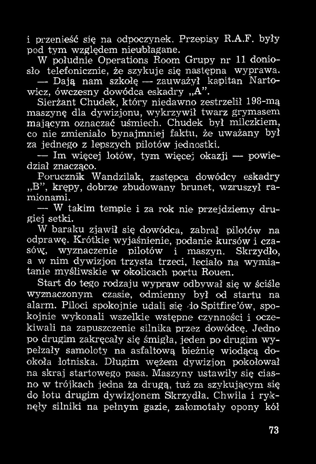 Chudek był miłczkiem, co nie zmieniało bynajmniej faktu, że uważany był za jednego z lepszych pilotów jednostki. Im więcej lotów, tym więcej okazji powiedział znacząco.