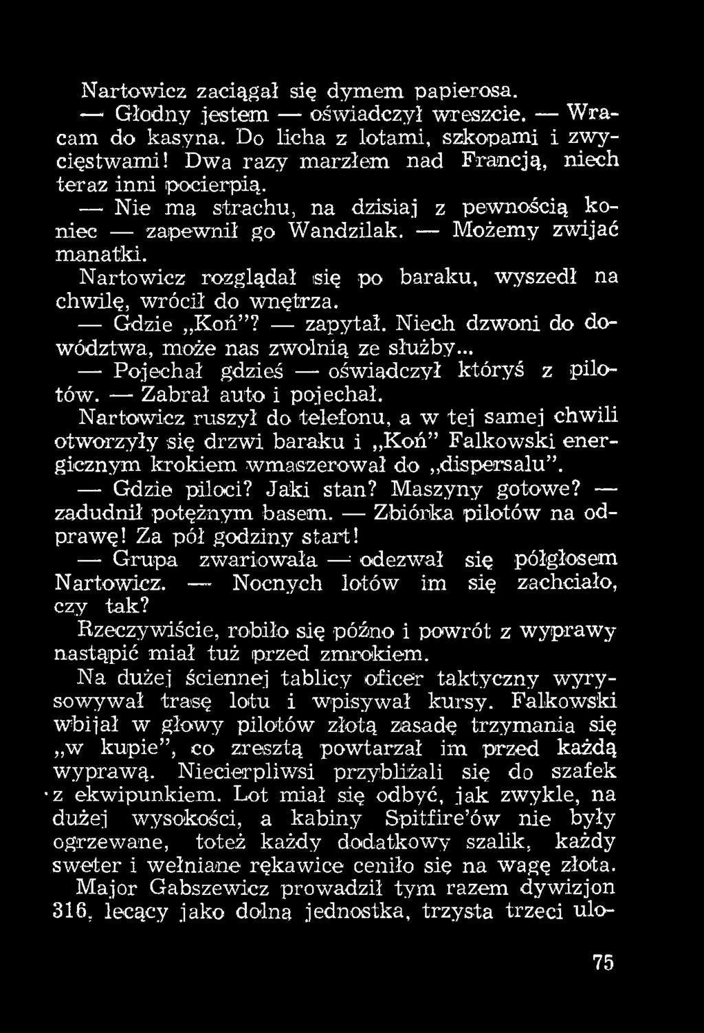 Niech dzwoni do dowództwa, może nas zwolnią ze służby... Pojechał gdzieś oświadczył któryś z pilotów. Zabrał auto i pojechał.