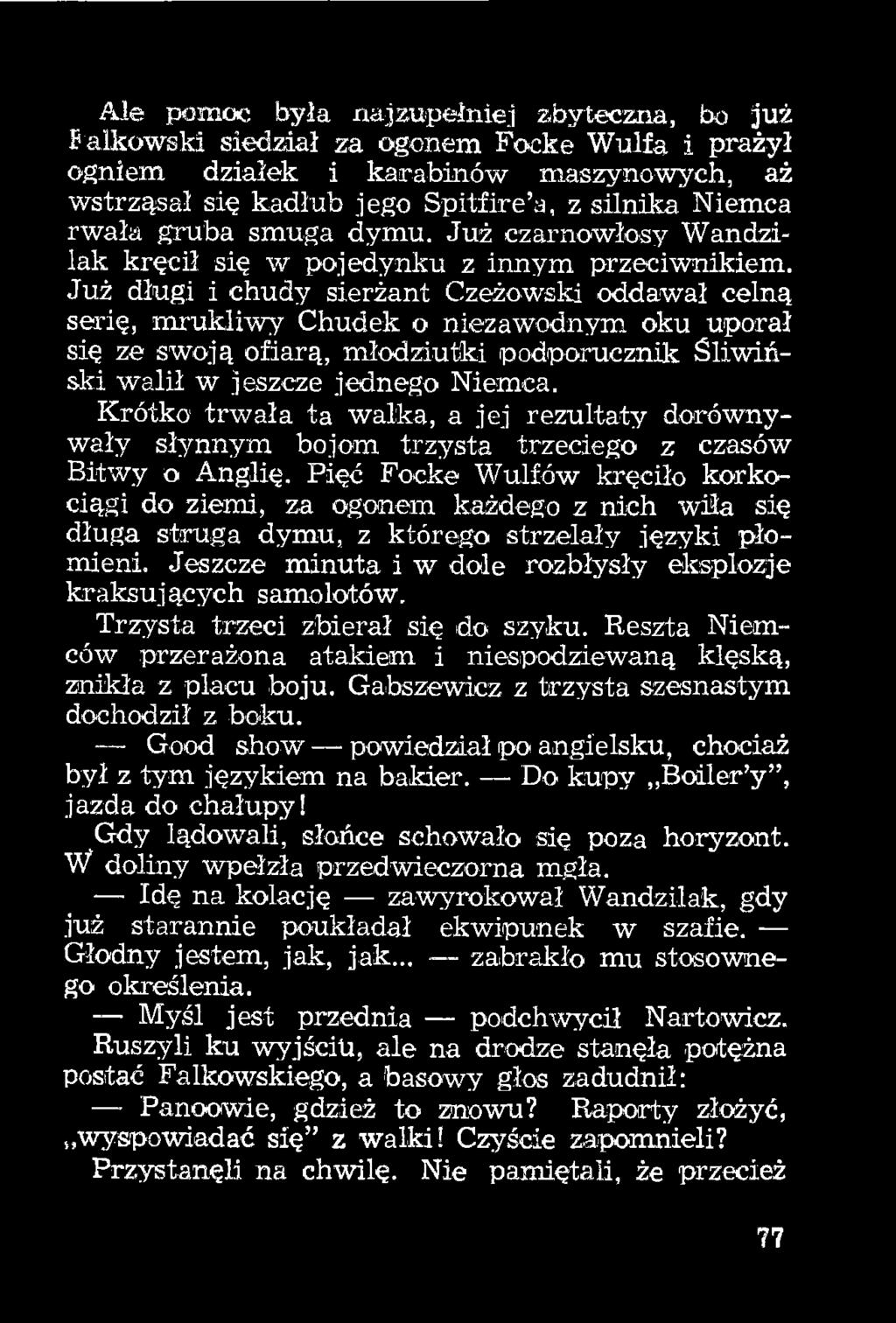 Już długi i chudy sierżant Czeżowski oddawał celną serię, mirukliwy Chudek o niezawodnym oku uporał się ze swoją ofiarą, młodziutki podporucznik Śliwiński walił w jeszcze jednego Niemca.