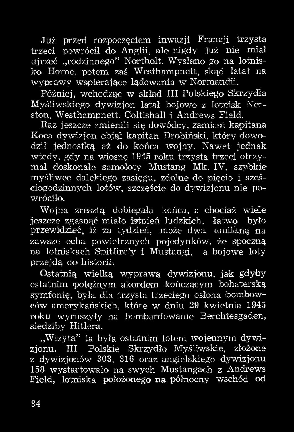 Później, wchodząc w skład HI Polskiego Skrzydła Myśliwskiego dywizjon latał bojowo z lotriisk Nerston, Westhampnett, Coltishall i Andrews Field.