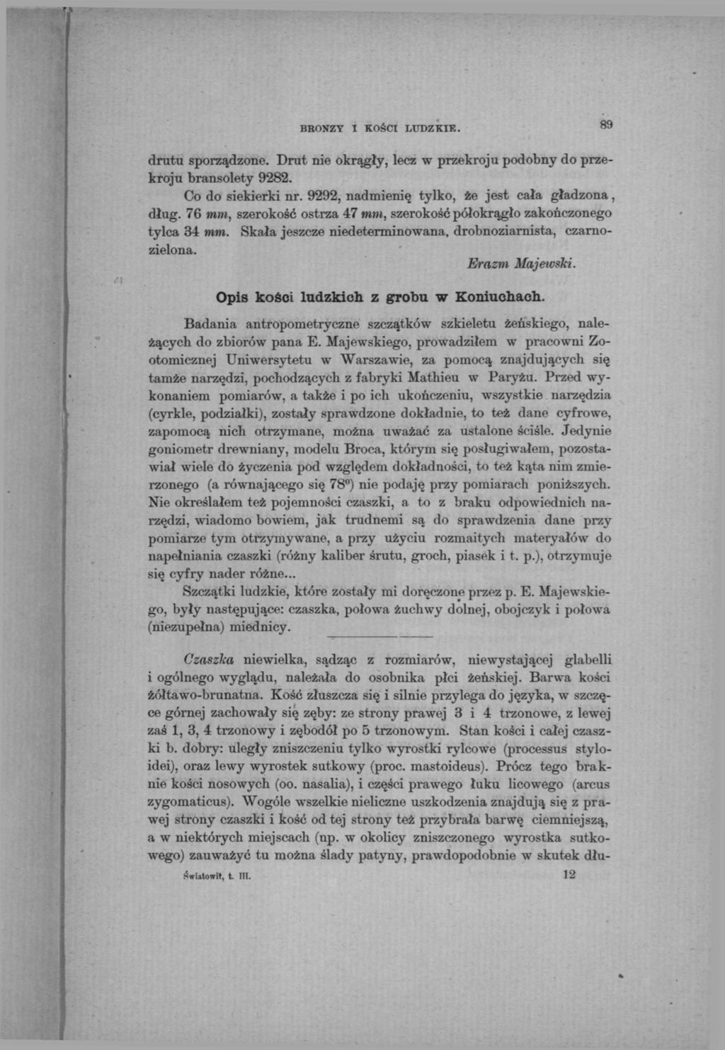BBONZY I KOŚCI LUDZKIE. 89 drutu sporządzone. Drut nie okrągły, lecz w przekroju podobny do przekroju bransolety 9282. Co do siekierki nr. 9292, nadmienię tylko, że jest cała gładzona, dług.