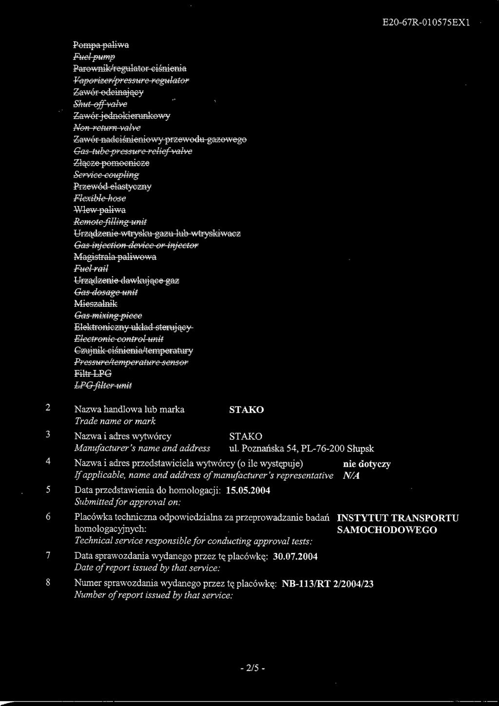 cze pomocnicze Service coupling Przewod elastyczny Flexible hose Wlew paliwa Remote filling unit Urzajdzonio wtrysku gazu lub wtrysldwacz Gas injection device or injector Magistrate paliwowa Fuel