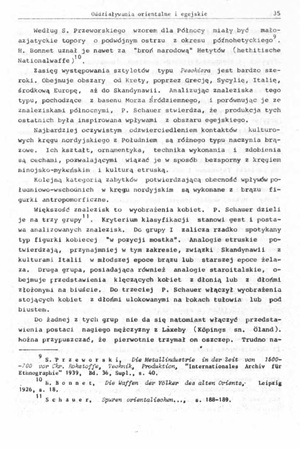 Według S. Przeworskiego wzorem dla Północy miały być mało- 9 azjatyckie topory o podwójnym ostrzu z okresu późnohetyckiego. H.