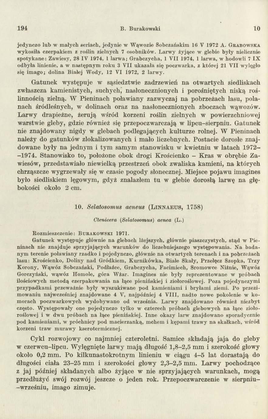 1 94 B. Burakowski 10 jedynczo lub w małych seriach, jedynie w Wąwozie Sobczańskim 16 Y 1972 A. G r a b o w s k a wykosiła czerpakiem z roślin zielnych 7 osobników.