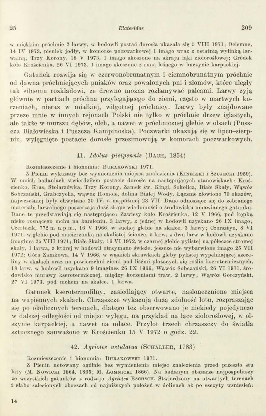 25 Elateridae 2 0 9 w m iękkim próchnie 2 larw y, w hodowli postać dorosła ukazała się 5 V III 1971; Ociemne, 14 IV 1973, pieniek jodły, w kom orze poczw arkow ej 1 im ago w raz z o sta tn ią w