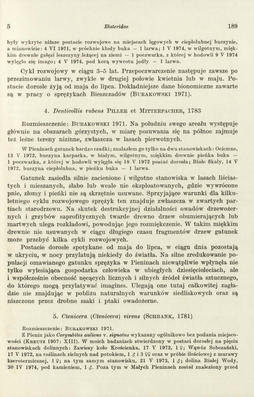 5 Elateridae 189 były wykryte niższe postacie rozwojowe na miejscach lęgowych w ciepłolubnej buczynie, a mianowicie: 4 VI 1971, w próchnie kłody buka 1 larwa; 1 Y 1974, w wilgotnym, miękkim drewnie