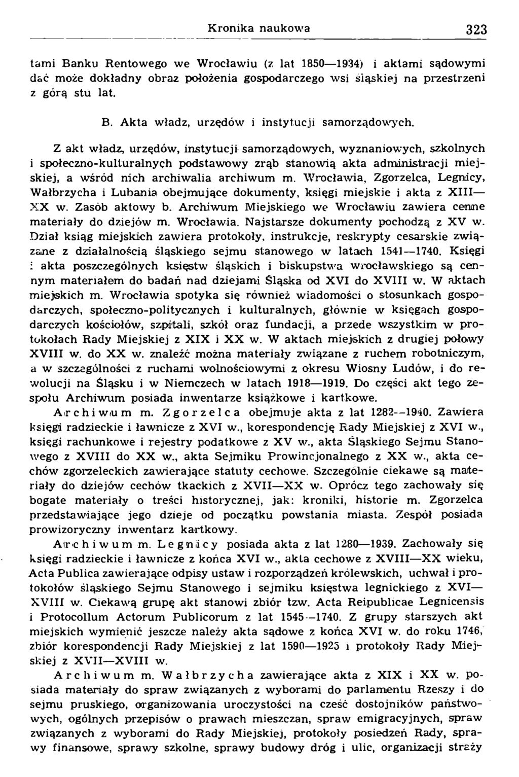 tami Banku Rentowego we Wrocławiu (z lat 1850 1934) i aktami sądowymi dać może dokładny obraz położenia gospodarczego wsi siąskiej na przestrzeni z górą stu lat. B. Akta władz, urzędów i instytucji samorządowych.