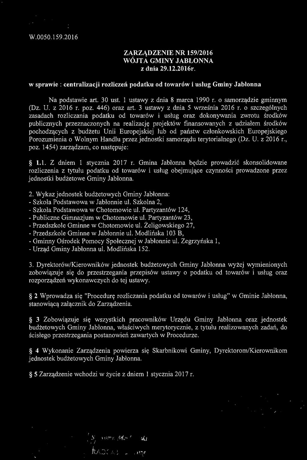 Wykaz jednostek budżetowych Gminy Jabłonna: - Szkoła Podstawowa w Jabłonnie ul. Szkolna 2, - Szkoła Podstawowa w Chotomowie ul. Partyzantów 124, - Publiczne Gimnazjum w Chotomowie ul.