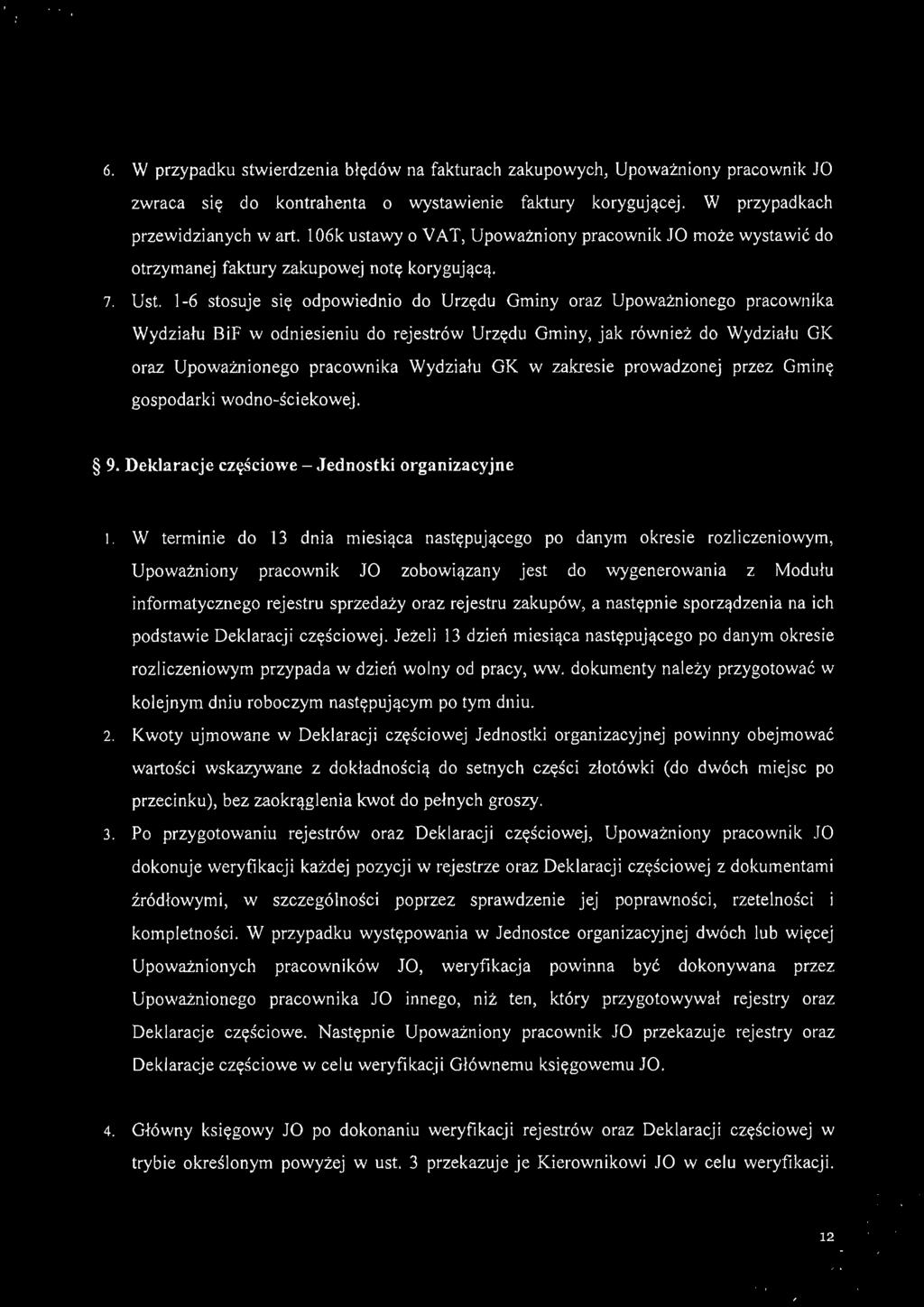 6. W przypadku stwierdzenia błędów na fakturach zakupowych, Upoważniony pracownik JO zwraca się do kontrahenta o wystawienie faktury korygującej. W przypadkach przewidzianych wart.