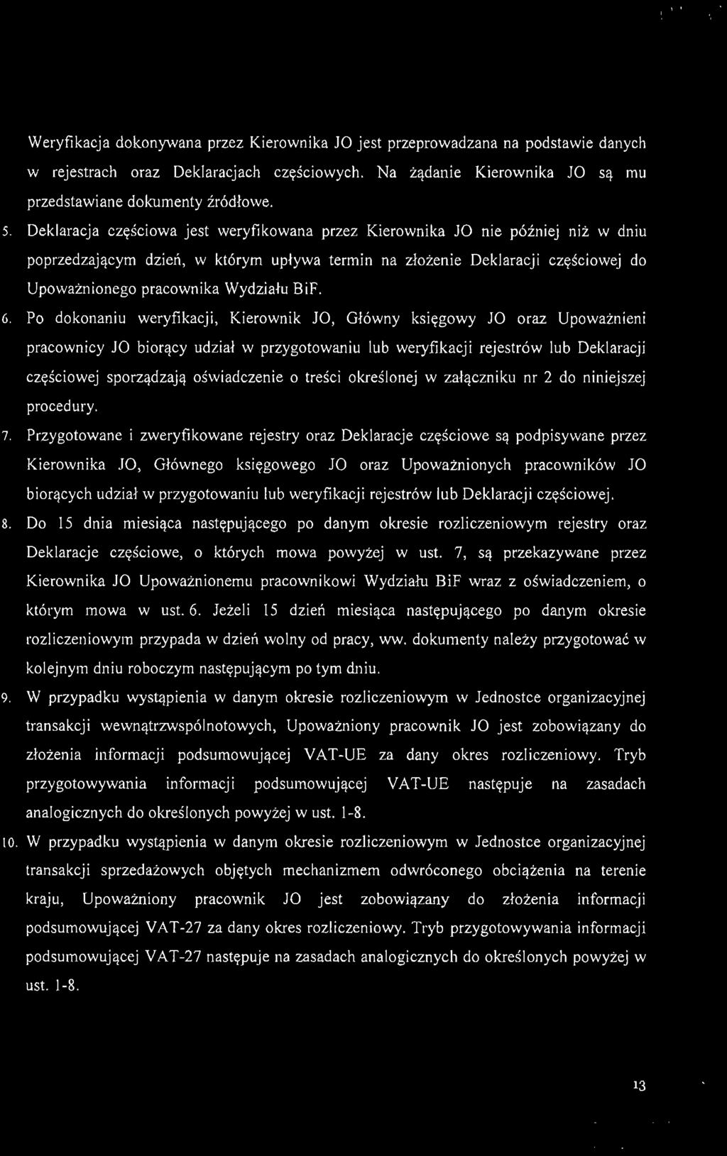 , ' Weryfikacja dokonywana przez Kierownika Ja jest przeprowadzana na podstawie danych w rejestrach oraz Deklaracjach częściowych. Na żądanie Kierownika Ja są mu przedstawiane dokumenty źródłowe. 5.