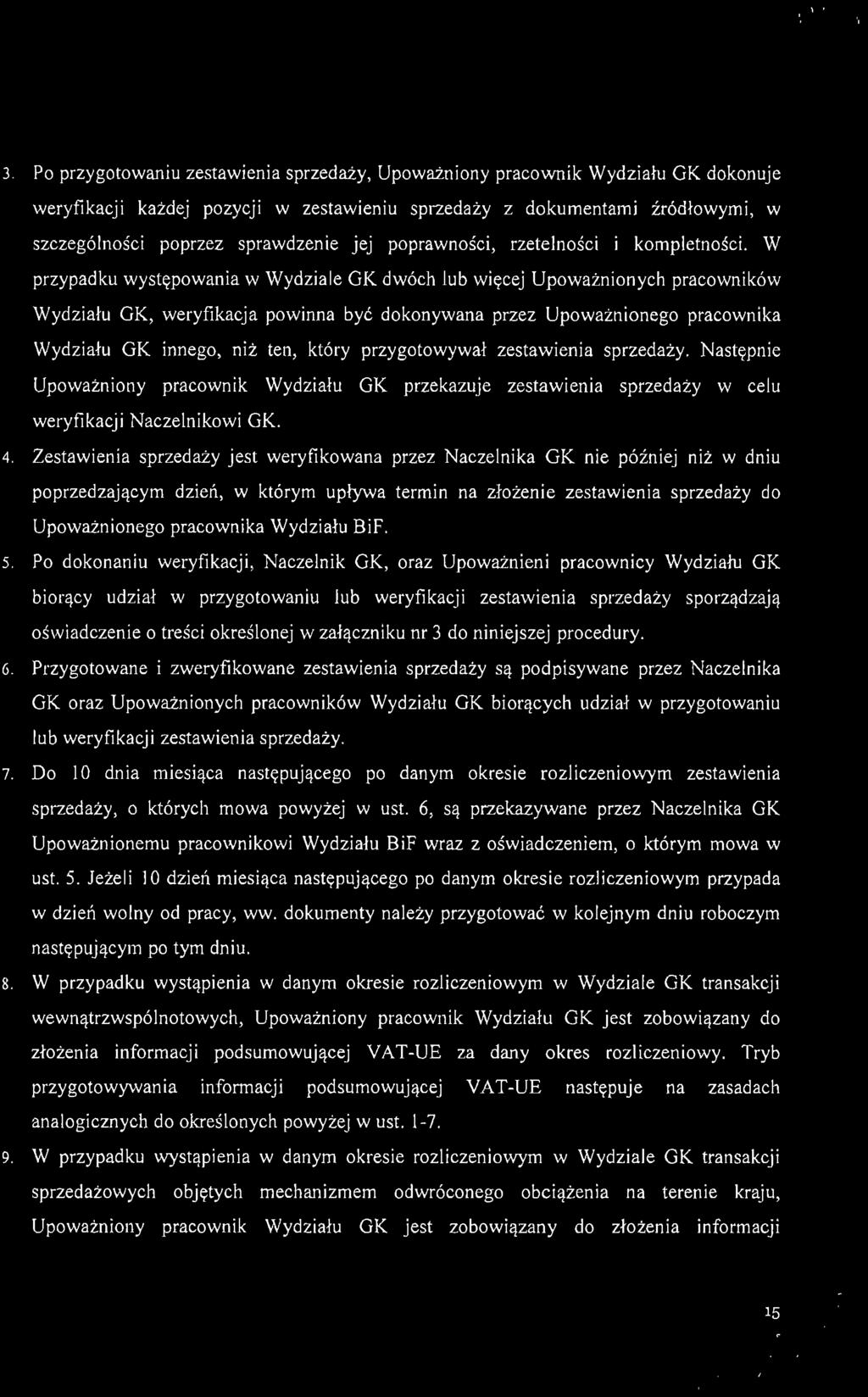 W przypadku występowania w Wydziale OK dwóch lub więcej Upoważnionych pracowników Wydziału OK, weryfikacja powinna być dokonywana przez Upoważnionego pracownika Wyd z iału OK innego, niż ten, który