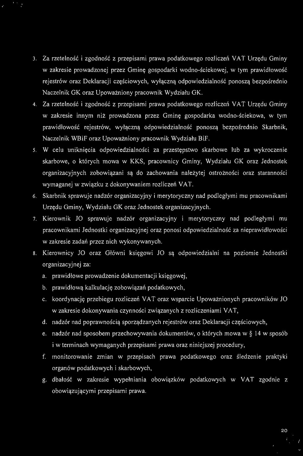 3. Za rzetelność i zgodność z przepisami prawa podatkowego rozliczeń VAT Urzędu Gminy w zakresie prowadzonej przez Gminę gospodarki wodno-ściekowej, w tym prawidłowo ś ć rejestrów oraz Deklaracj i