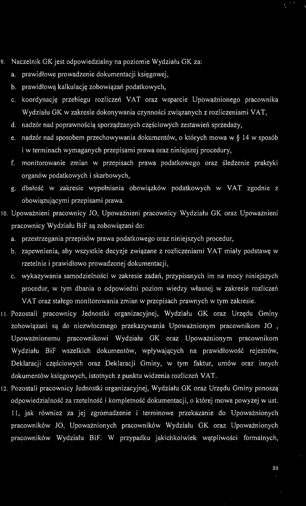 9. Naczelnik GKjest odpowiedzialny na poziomie Wydziału GK za: a. prawidłowe prowadzenie dokumentacji księgowej, b. prawidłową kalkulację zobowiązaj\ podatkowych, c.