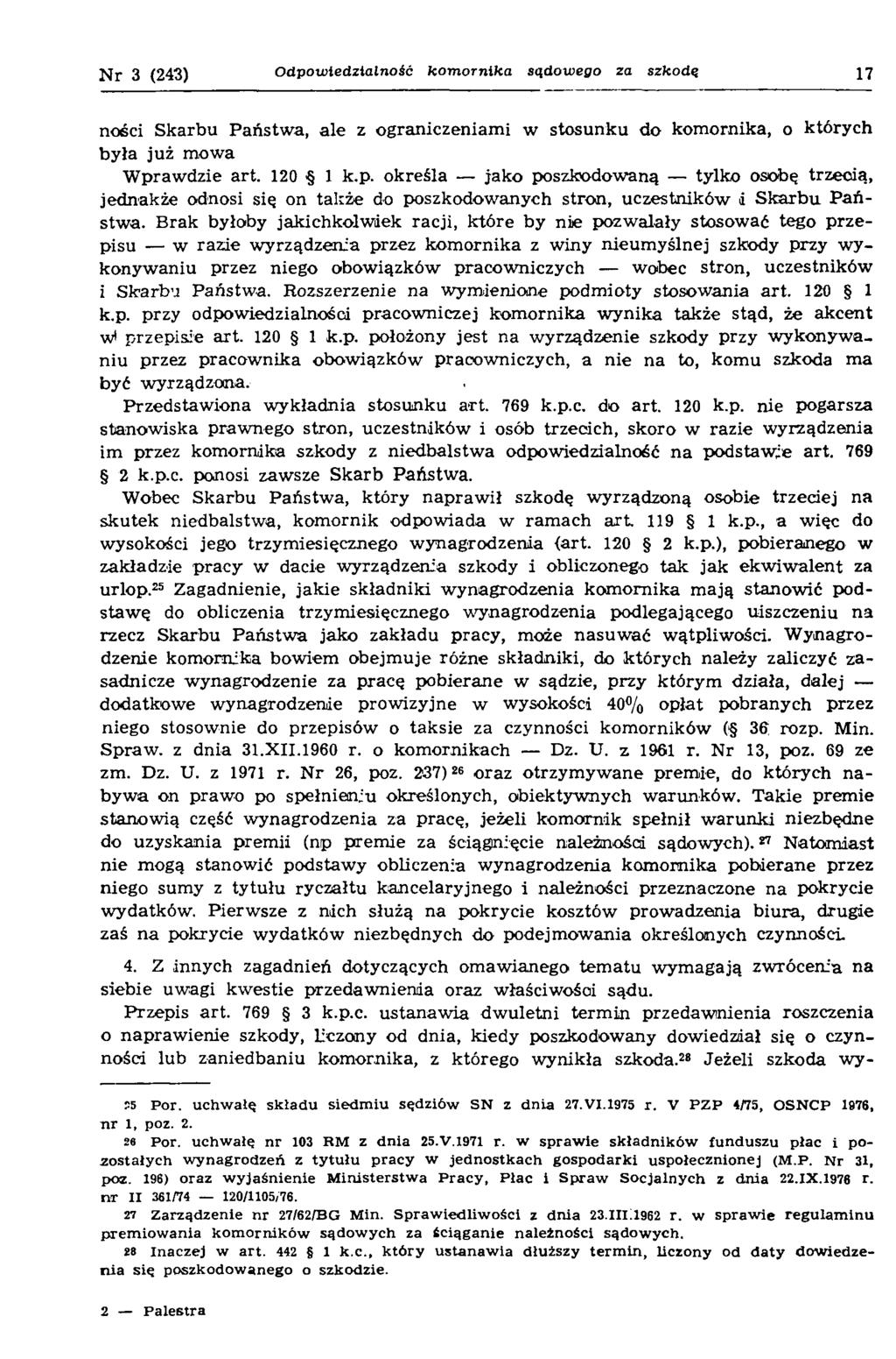 N r 3 (243) Odpowiedzialność kom ornika sądowego za szkodę 17 ności S karbu Państw a, ale z ograniczeniam i w stosunku do kom ornika, o których była już m owa W prawdzie art. 120 1 k.p. określa jako poszkodowaną tylko osobę trzecią, jednakże odnosi się on także do poszkodowanych stron, uczestników i S k a rb u P a ń stw a.