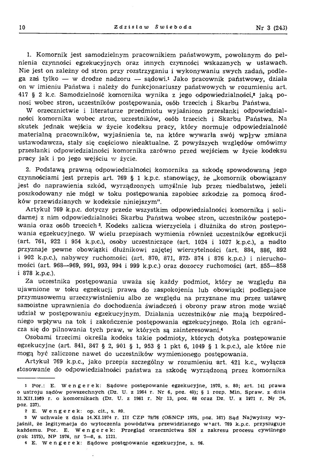 10 Zdzisław Swieboda N r 3 (243) 1. K om ornik jest sam odzielnym pracow nikiem państw ow ym, pow ołanym do pełnienia czynności egzekucyjnych oraz innych czynności w skazanych w ustaw ach.