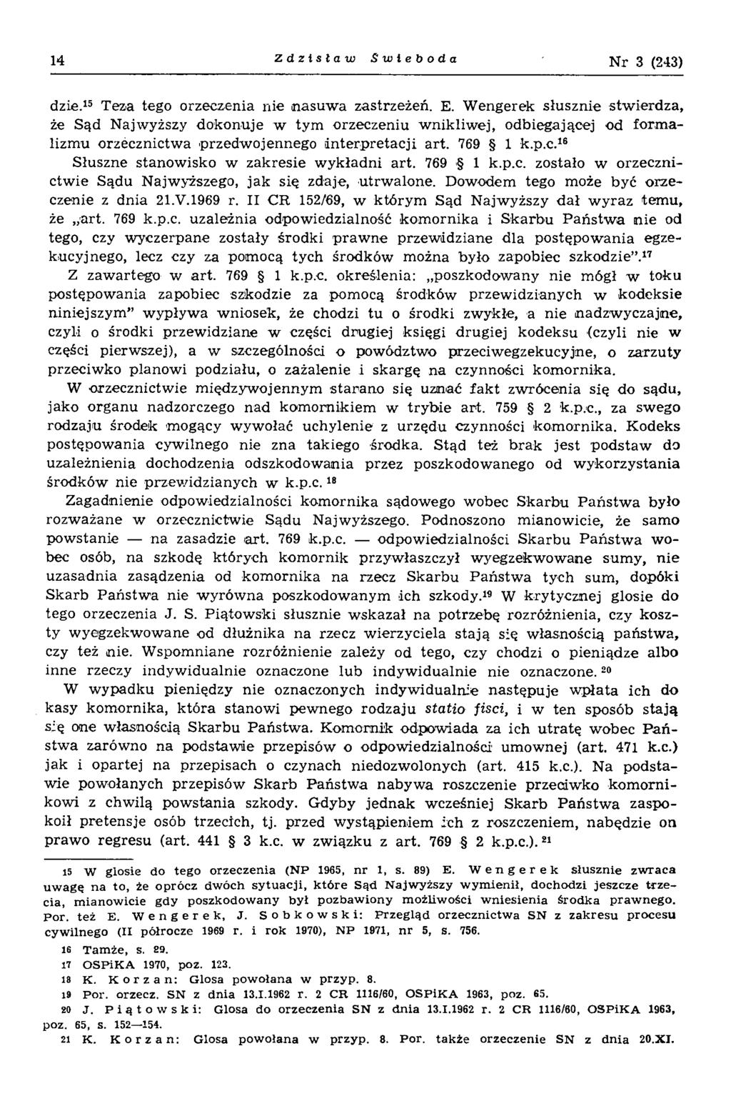 14 Zdzisław Swieboda N r 3 (243) dzie.15 Teza tego orzeczenia nie nasuw a zastrzeżeń. E.