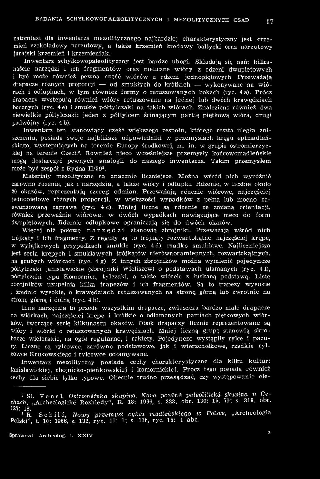 BADANIA SCHYŁKOWOPALEOLITYCZNYCH I MEZOLITYCZNYCH OSAD 17 natomiast dla inwentarza mezolitycznego najbardziej charakterystyczny jest krzemień czekoladowy narzutowy, a także krzemień kredowy bałtycki