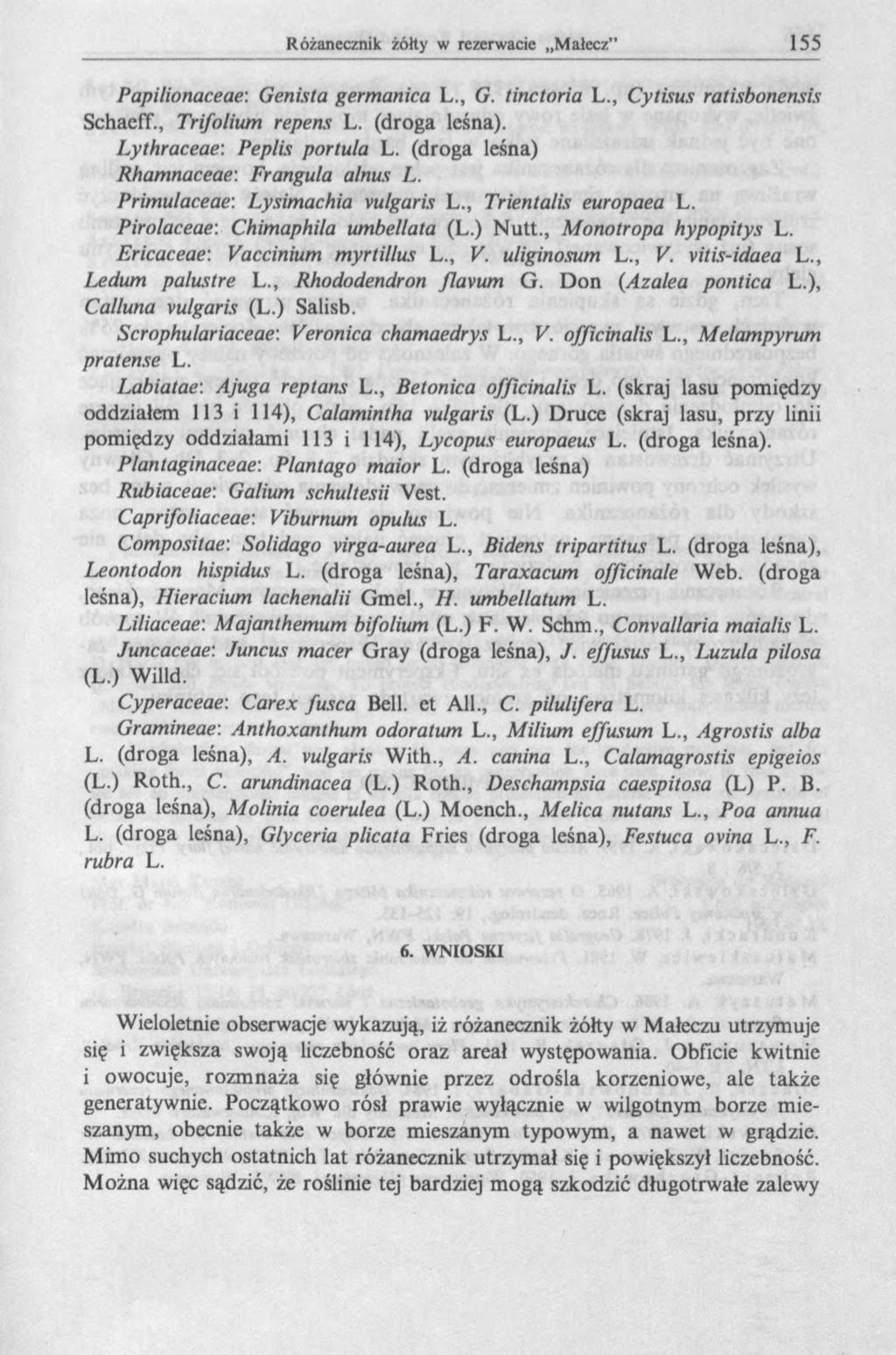 Papilionaceae: Genista germanica L., G. tinctoria L., Cytisus ratisbonensis Schaeff., Trifolium repens L. (droga leśna). Lythraceae: Peplis portula L. (droga leśna) Rhamnaceae: Frangula alnus L.