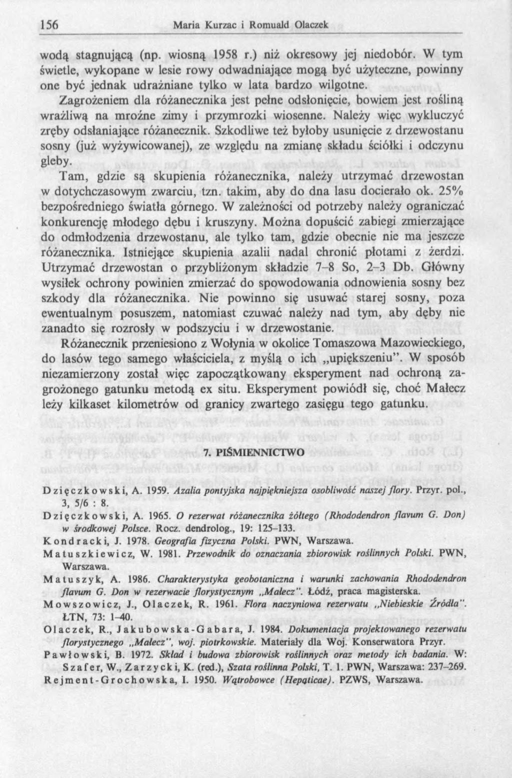 wodą stagnującą (np. wiosną 1958 r.) niż okresowy jej niedobór. W tym świetle, wykopane w lesie rowy odwadniające mogą być użyteczne, powinny one być jednak udrażniane tylko w lata bardzo wilgotne.