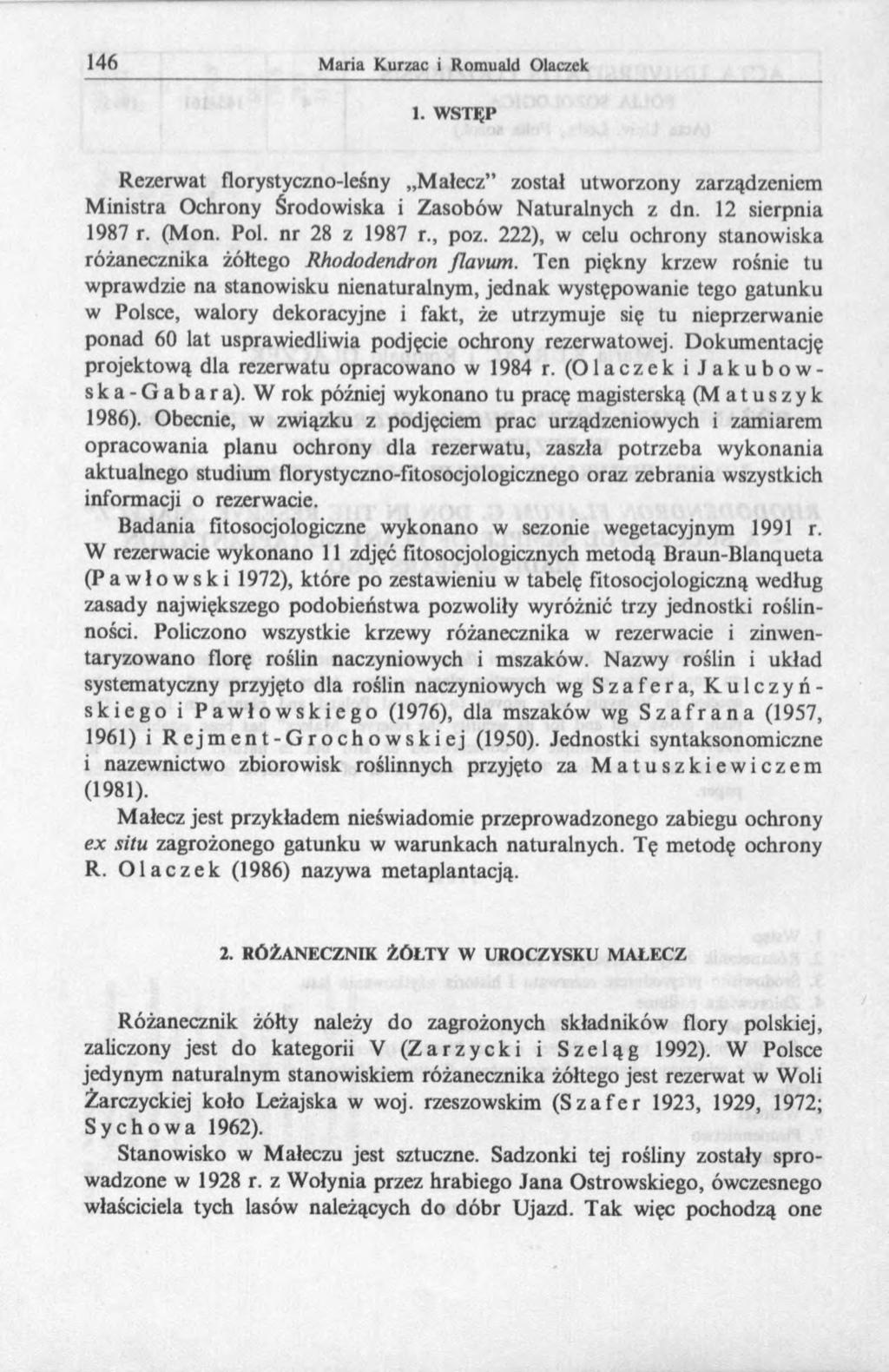 1. WSTĘP Rezerwat florystyczno-leśny Małecz został utworzony zarządzeniem Ministra Ochrony Środowiska i Zasobów Naturalnych z dn. 12 sierpnia 1987 r. (Mon. Pol. nr 28 z 1987 r., poz.