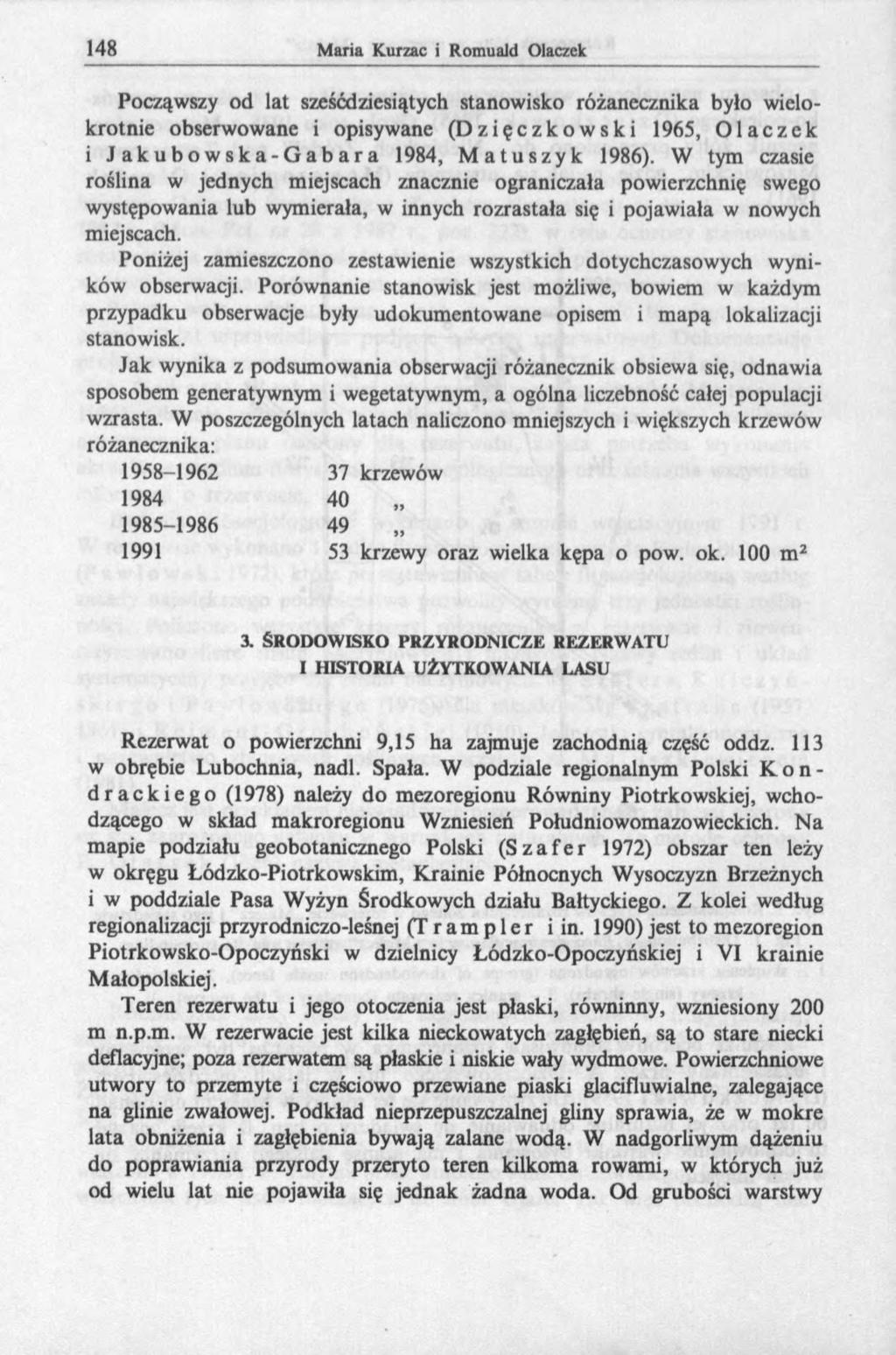 Począwszy od lat sześćdziesiątych stanowisko różanecznika było wielokrotnie obserwowane i opisywane (zięczkowski 1965, Olaczek i Jakubowska-G abara 1984, Matuszyk 1986).
