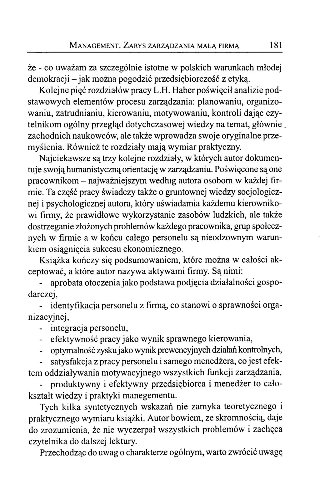 M anagement. Z arys zarządzania małą firmą 181 że - co uważam za szczególnie istotne w polskich warunkach młodej demokracji - jak można pogodzić przedsiębiorczość z etyką.