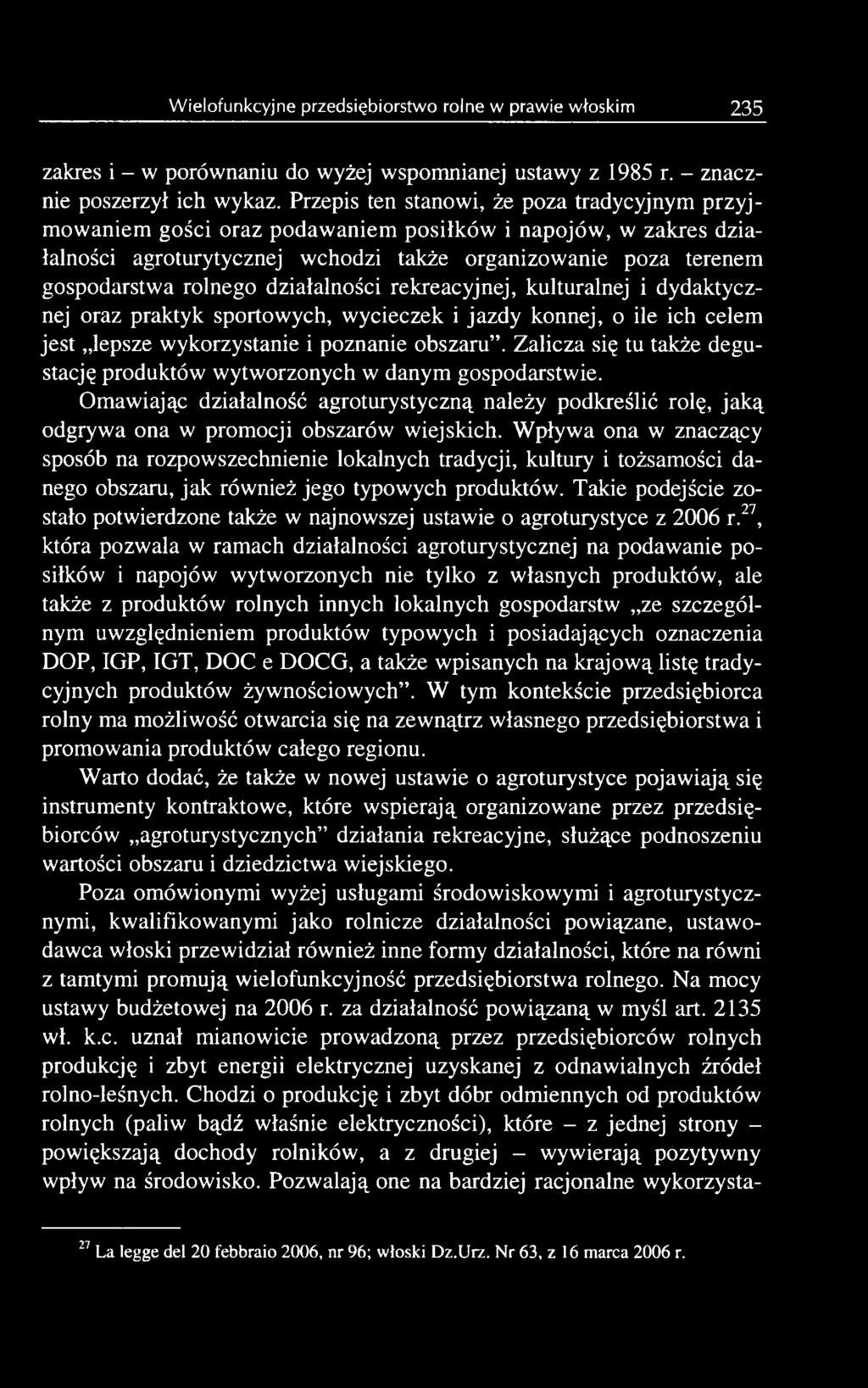 Wpływa ona w znaczący sposób na rozpowszechnienie lokalnych tradycji, kultury i tożsamości danego obszaru, jak również jego typowych produktów.