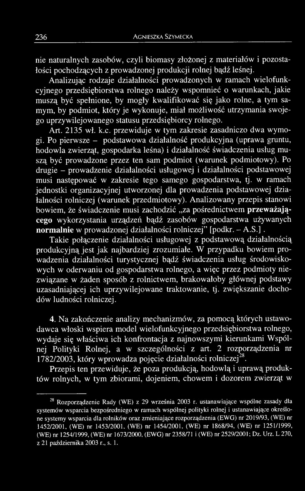 Po drugie - prowadzenie działalności usługowej i działalności podstawowej musi następować w zakresie tego samego gospodarstwa, tj.