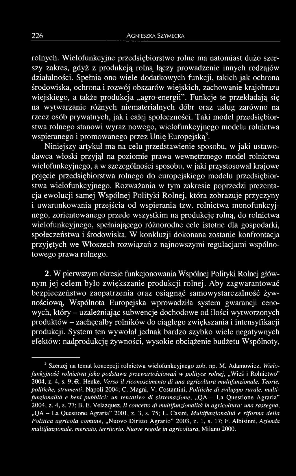 Niniejszy artykuł ma na celu przedstawienie sposobu, w jaki ustawodawca włoski przyjął na poziomie prawa wewnętrznego model rolnictwa wielofunkcyjnego, a w szczególności sposobu, w jaki przystosował