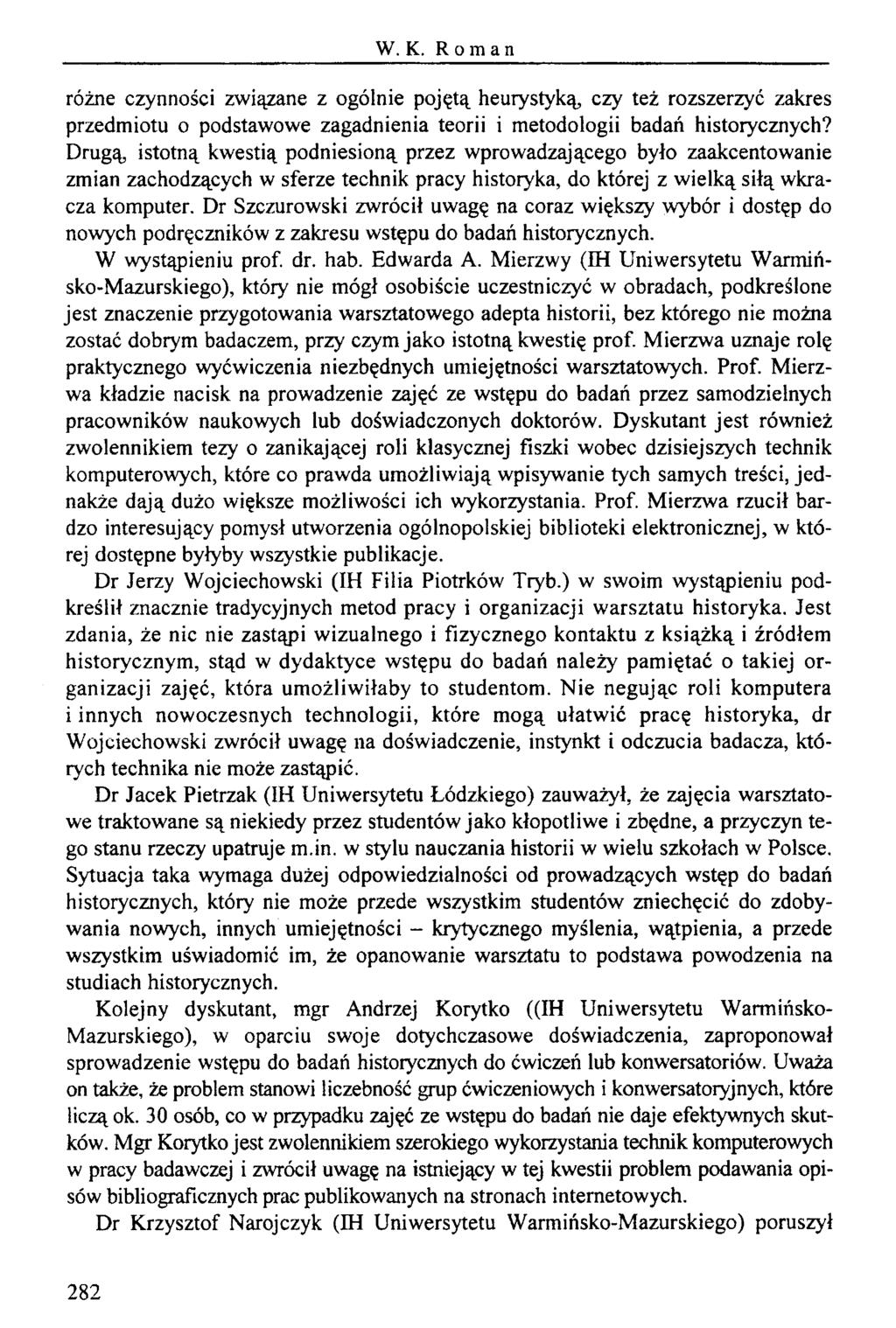 W. K. Roman różne czynności związane z ogólnie pojętą heurystyką, czy też rozszerzyć zakres przedmiotu o podstawowe zagadnienia teorii i metodologii badań historycznych?