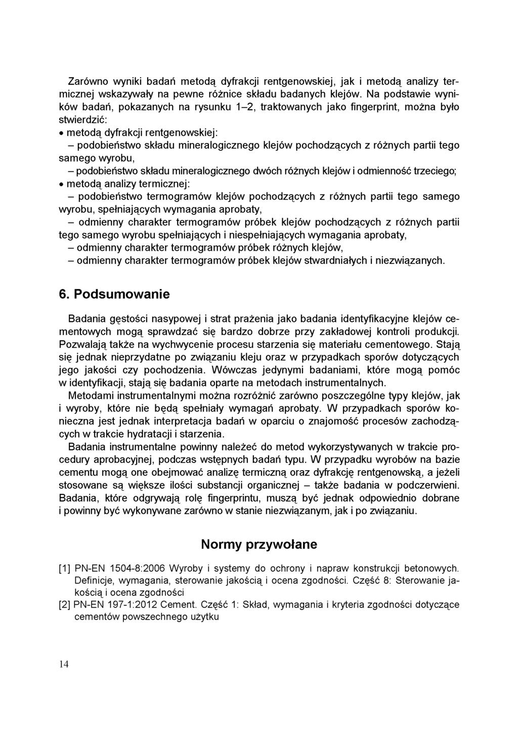 Zarówno wyniki badań metodą dyfrakcji rentgenowskiej, jak i metodą analizy termicznej wskazywały na pewne różnice składu badanych klejów.