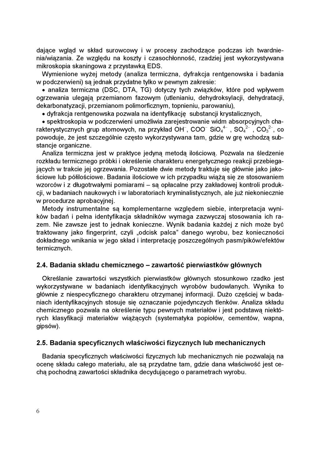 dające wgląd w skład surowcowy i w procesy zachodzące podczas ich twardnienia/wiązania. Ze względu na koszty i czasochłonność, rzadziej jest wykorzystywana mikroskopia skaningowa z przystawką EDS.