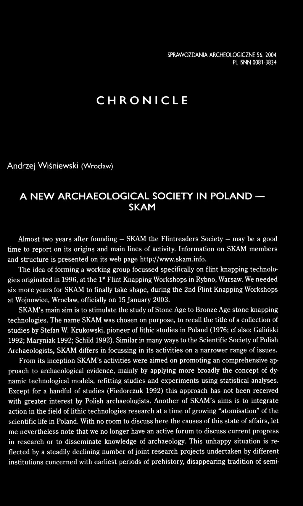 The idea of forming a working group focussed specifically on flint knapping technologies originated in 1996, at the 1 st Flint Knapping Workshops in Rybno, Warsaw.