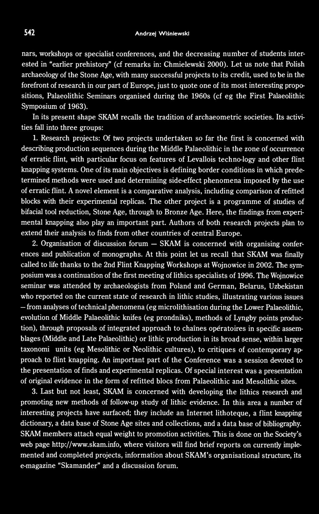 interesting propositions, Palaeolithic Seminars organised during the 1960s (cf eg the First Palaeolithic Symposium of 1963). In its present shape SKAM recalls the tradition of archaeometric societies.