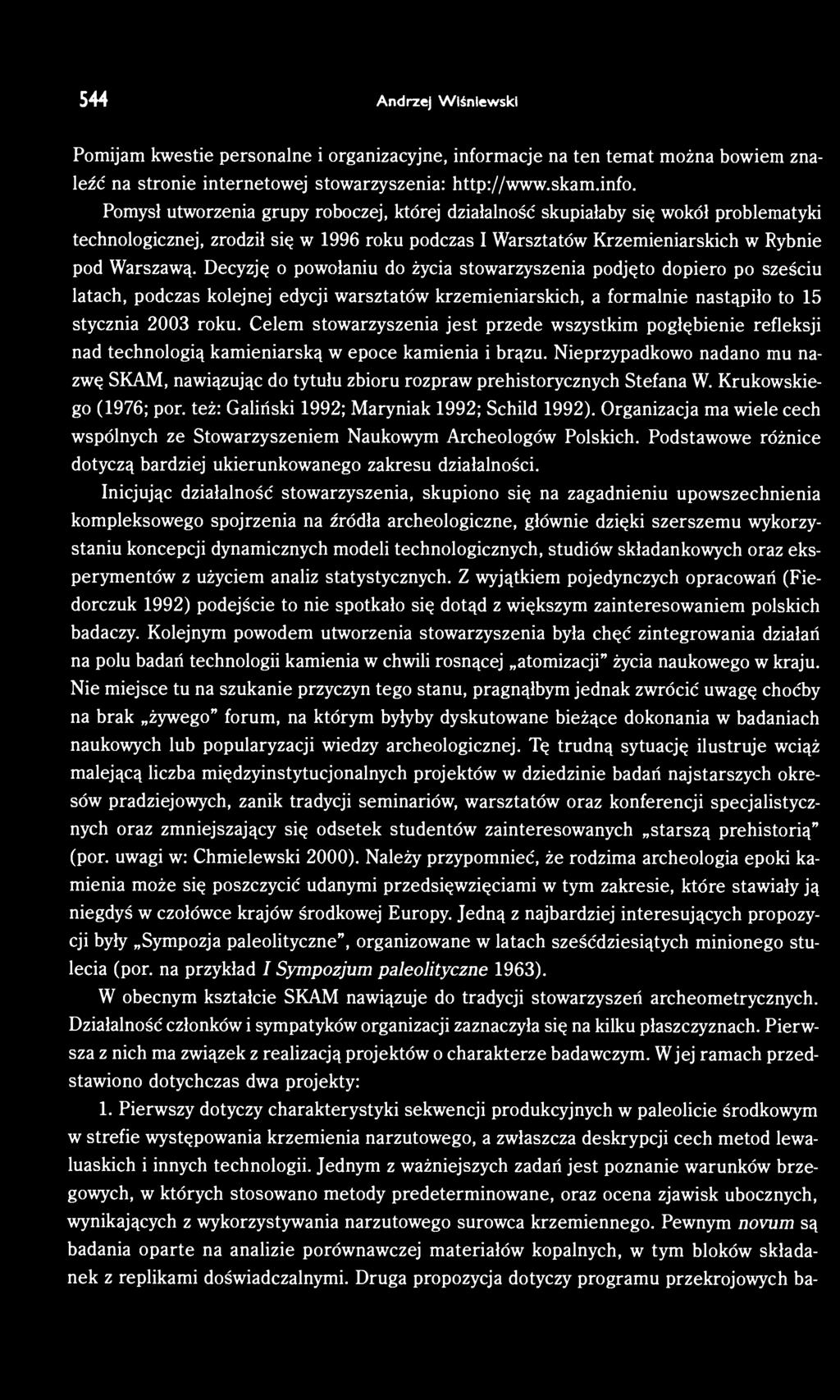 Celem stowarzyszenia jest przede wszystkim pogłębienie refleksji nad technologią kamieniarską w epoce kamienia i brązu.