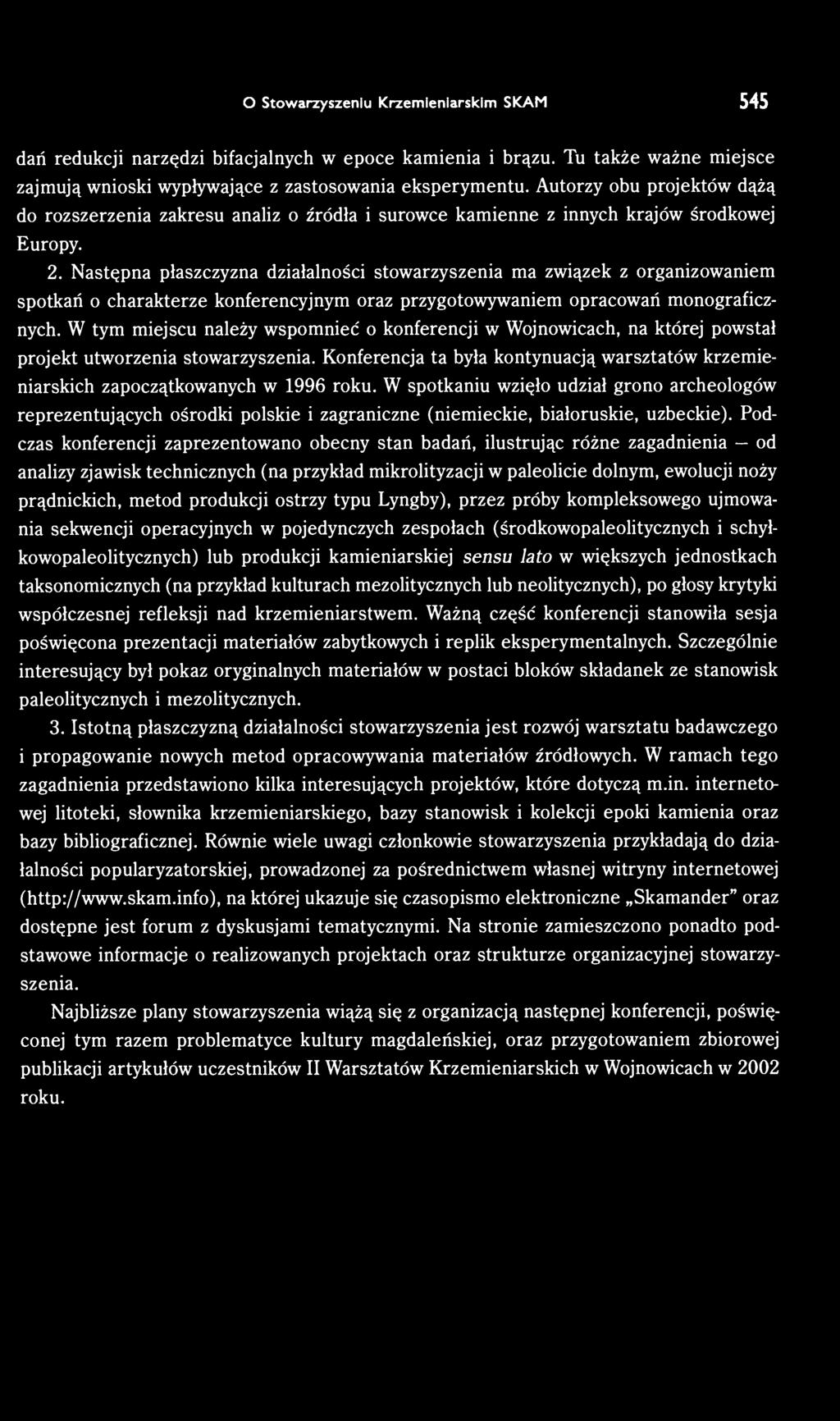 Następna płaszczyzna działalności stowarzyszenia ma związek z organizowaniem spotkań o charakterze konferencyjnym oraz przygotowywaniem opracowań monograficznych.
