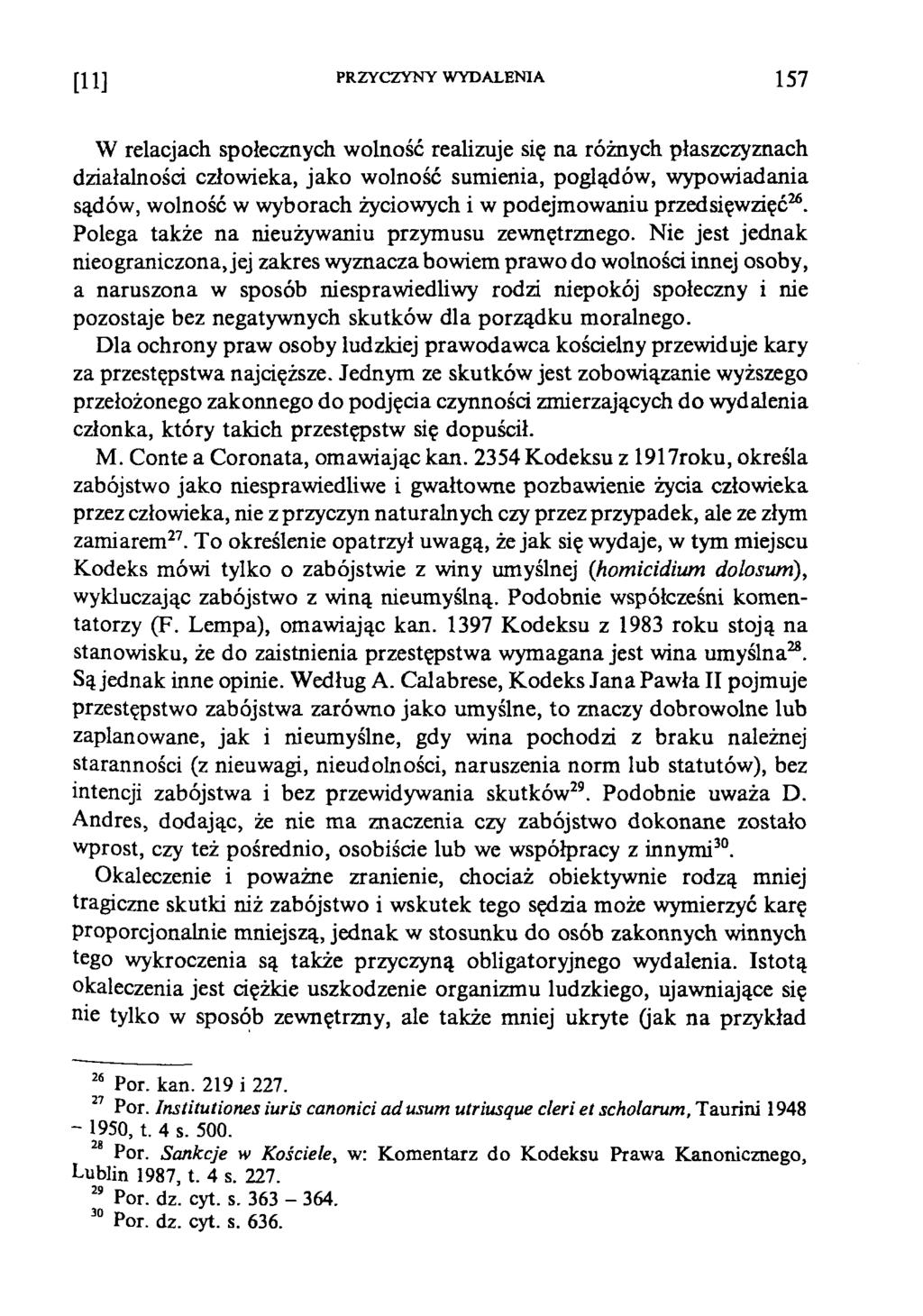 [11] PRZYCZYNY WYDALENIA 1 5 7 W relacjach społecznych wolność realizuje się na różnych płaszczyznach działalności człowieka, jako wolność sumienia, poglądów, wypowiadania sądów, wolność w wyborach