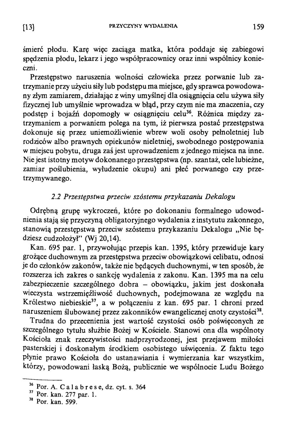 [13] PRZYCZYNY WYDALENIA 1 5 9 śmierć płodu. Karę więc zaciąga matka, która poddaje się zabiegowi spędzenia płodu, lekarz i jego współpracownicy oraz inni wspólnicy konieczni.