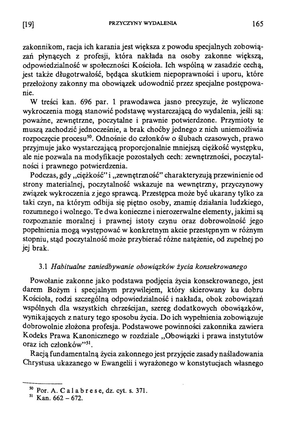 [19] PRZYCZYNY WYDALENIA 1 6 5 zakonnikom, racja ich karania jest większa z powodu specjalnych zobowiązań płynących z profesji, która nakłada na osoby zakonne większą, odpowiedzialność w społeczności